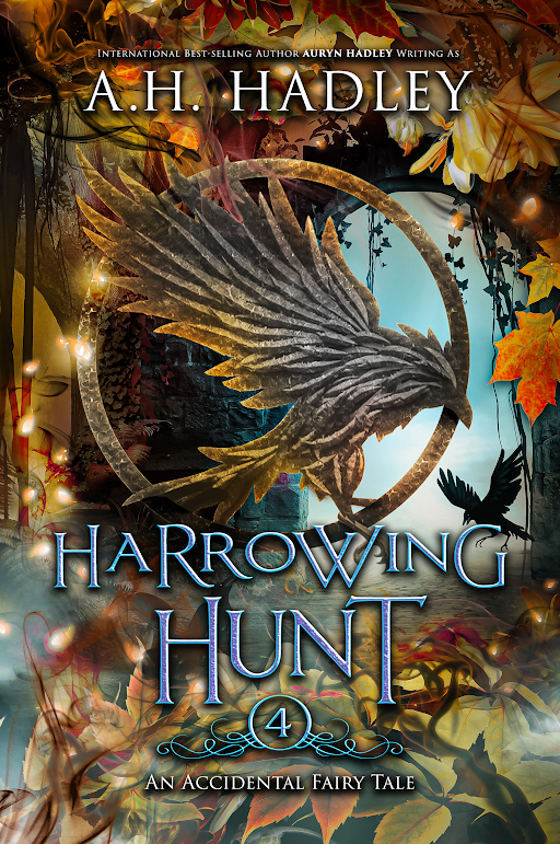 An Accidental Fairy Tale: Book 4 - Harrowing Hunt- A.H. Hadley