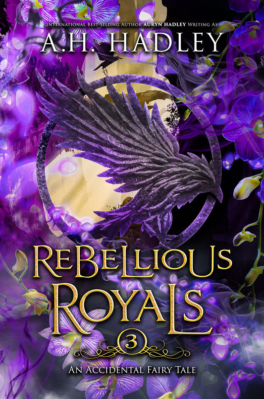 An Accidental Fairy Tale: Book 3 - Rebellious Royals - A.H. Hadley