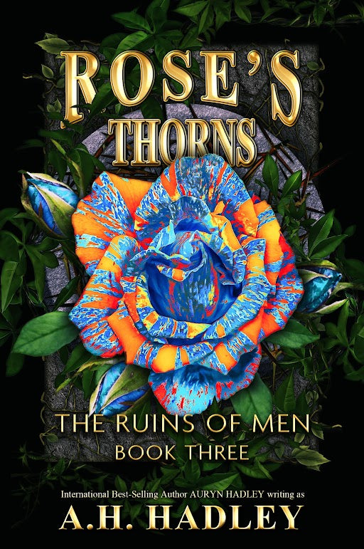 The Ruins of Men: Book 3 - Rose's Thorns - A.H. Hadley